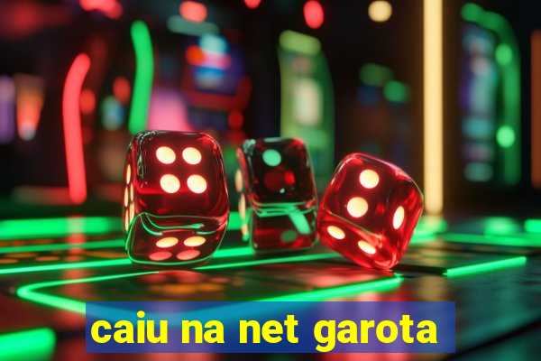 caiu na net garota